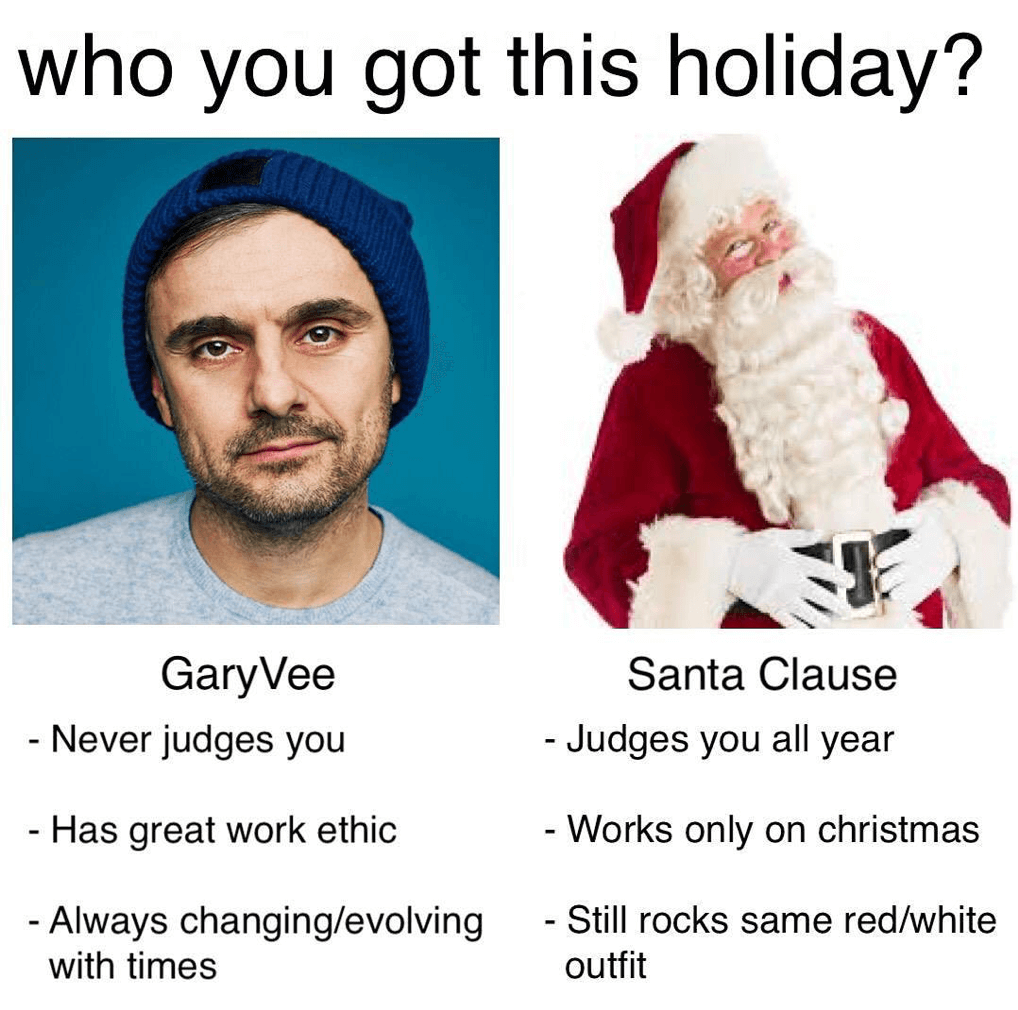 A humorous comparison image titled 'who you got this holiday?' showing two figures side by side. On the left is Gary Vee, with bullet points saying: 'Never judges you,' 'Has greatly annoying work ethic,' 'Always changing/evolving with times.' On the right is Santa Claus, with bullet points saying: 'Judges you all year,' 'Works only on Christmas,' 'Still rocks same red/white outfit.' The images depict Gary Vee wearing a blue beanie and neutral expression, and Santa Claus in his iconic red and white suit with a cheerful pose.